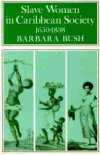 Slave Women In Caribbean Society, 1650-1832 by Barbara Bush
