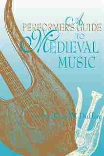 A Performer's Guide To Medieval Music: Early Music America: Performer's Guides To Early Music by Ross W. Duffin