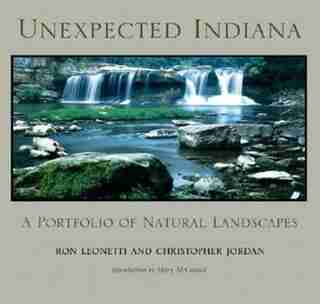 Unexpected Indiana: A Portfolio of Natural Landscapes by Ron Leonetti