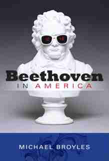 Beethoven In America by Michael Broyles