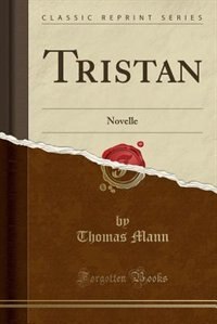 Tristan: Novelle (Classic Reprint) de THOMAS MANN