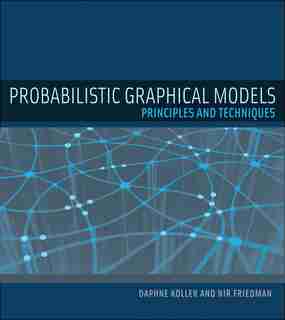 Probabilistic Graphical Models: Principles and Techniques by Daphne Koller