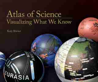 Atlas of Science: Visualizing What We Know by Katy Borner