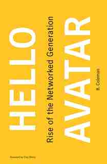 Hello Avatar: Rise of the Networked Generation by B. Coleman