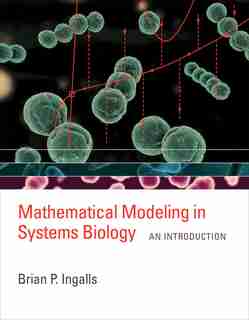 Mathematical Modeling In Systems Biology: An Introduction by Brian P. Ingalls