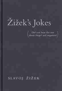 Zizek's Jokes: (did You Hear The One About Hegel And Negation?) by Slavoj Zizek