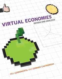 Virtual Economies: Design And Analysis by Vili Lehdonvirta
