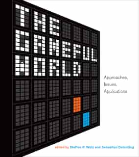The Gameful World: Approaches, Issues, Applications by Steffen P. Walz