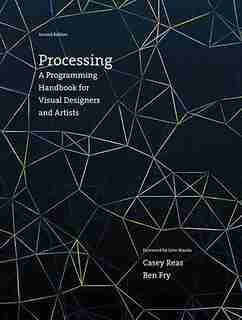 Processing, Second Edition: A Programming Handbook For Visual Designers And Artists by Casey Reas