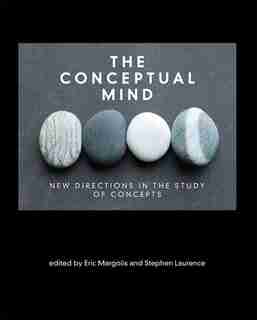 The Conceptual Mind: New Directions In The Study Of Concepts by Eric Margolis