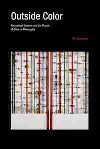 Outside Color: Perceptual Science And The Puzzle Of Color In Philosophy by M. Chirimuuta