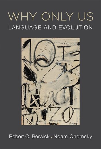 Why Only Us: Language And Evolution by Robert C. Berwick