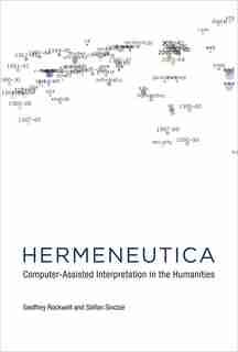 Hermeneutica: Computer-assisted Interpretation In The Humanities by Geoffrey Rockwell