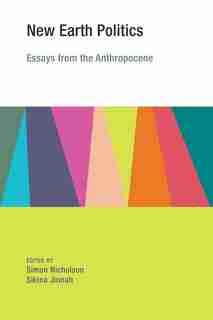 New Earth Politics: Essays From The Anthropocene by Simon Nicholson