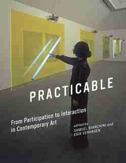 Practicable: From Participation To Interaction In Contemporary Art by Samuel Bianchini