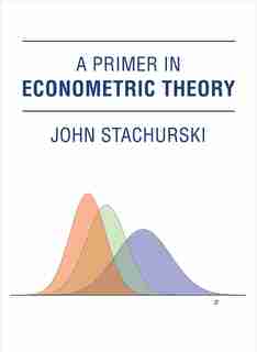 A Primer In Econometric Theory by John Stachurski
