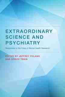 Extraordinary Science And Psychiatry: Responses To The Crisis In Mental Health Research by Jeffrey Poland