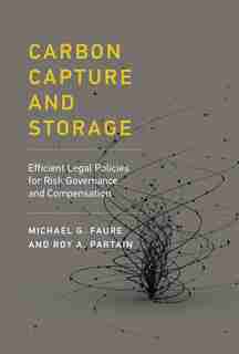 Carbon Capture And Storage: Efficient Legal Policies For Risk Governance And Compensation by Michael Gebert Faure