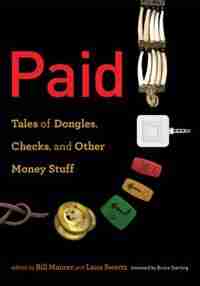 Paid: Tales Of Dongles, Checks, And Other Money Stuff by Bill Maurer