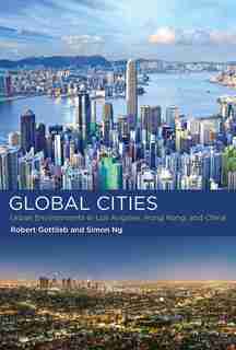 Global Cities: Urban Environments In Los Angeles, Hong Kong, And China by Robert Gottlieb