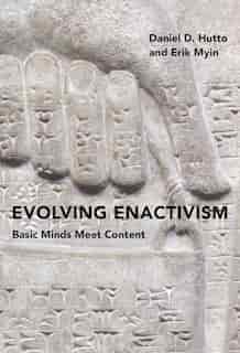 Evolving Enactivism: Basic Minds Meet Content by Daniel D. Hutto