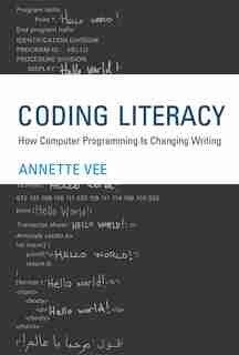 Coding Literacy: How Computer Programming Is Changing Writing by Annette Vee