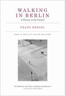 Walking In Berlin: A Flaneur In The Capital de Franz Hessel