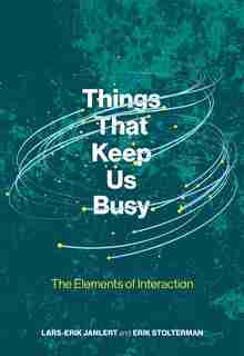 Things That Keep Us Busy: The Elements Of Interaction by Lars-erik Janlert