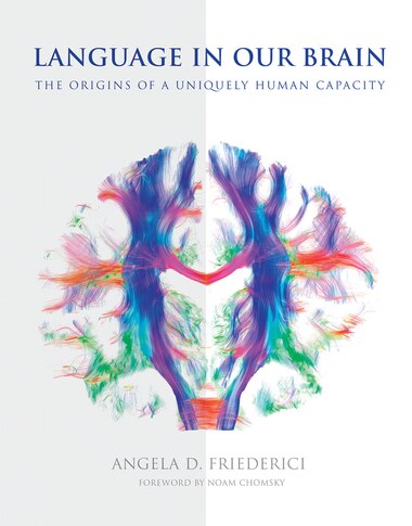 Language In Our Brain: The Origins Of A Uniquely Human Capacity de Angela D. Friederici