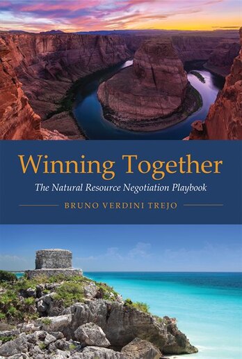 Winning Together: The Natural Resource Negotiation Playbook by Bruno Verdini Trejo