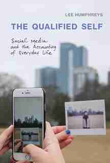 The Qualified Self: Social Media And The Accounting Of Everyday Life by Lee Humphreys