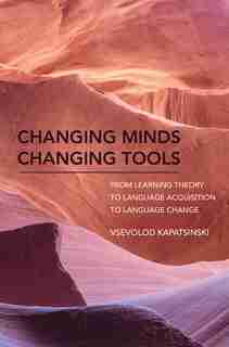 Changing Minds Changing Tools: From Learning Theory To Language Acquisition To Language Change by Vsevolod Kapatsinski