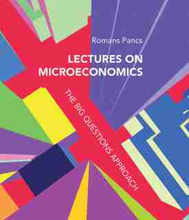Lectures On Microeconomics: The Big Questions Approach by Romans Pancs