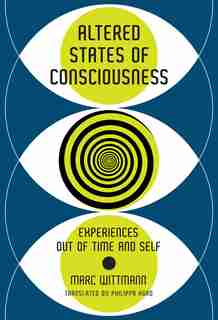 Altered States Of Consciousness: Experiences Out Of Time And Self by Marc Wittmann