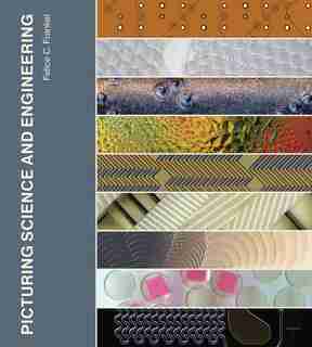 Picturing Science And Engineering by Felice C. Frankel
