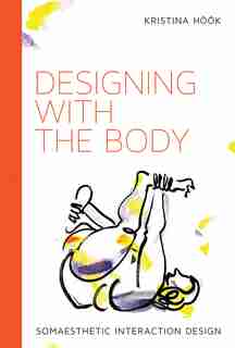 Designing With The Body: Somaesthetic Interaction Design by Kristina Höök