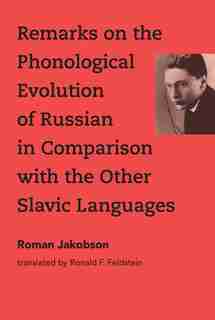 Remarks On The Phonological Evolution Of Russian In Comparison With The Other Slavic Languages by Roman Jakobson