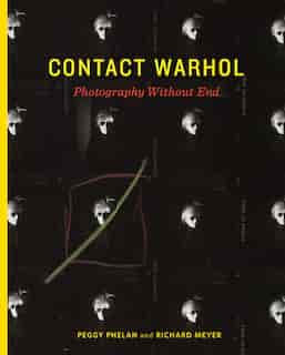 Contact Warhol: Photography Without End by Peggy Phelan