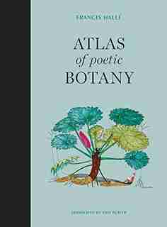 Atlas Of Poetic Botany by Francis Halle