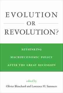 Evolution Or Revolution?: Rethinking Macroeconomic Policy After The Great Recession by Olivier Blanchard