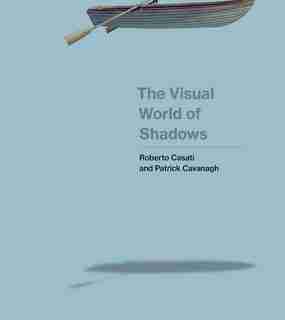 The Visual World Of Shadows by Roberto Casati