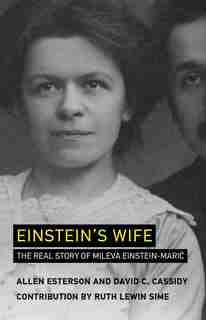 Einstein's Wife: The Real Story Of Mileva Einstein-mari? by Allen Esterson