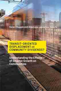 Transit-oriented Displacement Or Community Dividends?: Understanding The Effects Of Smarter Growth On Communities by Karen Chapple