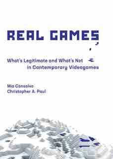 Real Games: What's Legitimate And What's Not In Contemporary Videogames by Mia Consalvo