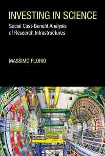 Investing In Science: Social Cost-benefit Analysis Of Research Infrastructures by Massimo Florio