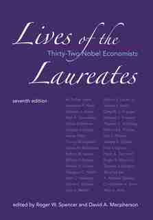 Lives Of The Laureates, Seventh Edition: Thirty-two Nobel Economists by Roger W. Spencer