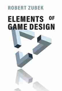 Elements Of Game Design by Robert Zubek
