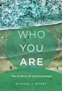 Who You Are: The Science Of Connectedness by Michael J. Spivey