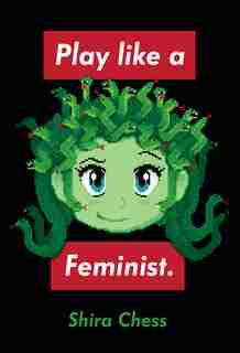 Play Like A Feminist. by Shira Chess