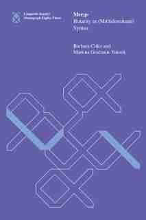 Merge: Binarity In (multidominant) Syntax by Barbara Citko